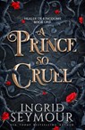 A Prince So Cruel - Ingrid Seymour - 9781035416998
