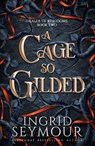 A Cage So Gilded - Ingrid Seymour - 9781035417018