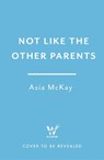 Not Like the Other Parents - Asia Mackay - 9781035418473