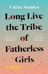 Long Live the Tribe of Fatherless Girls - T Kira Madden - 9781035419494