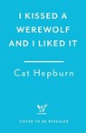 I Kissed a Werewolf and I Liked It - Cat Hepburn - 9781035419890
