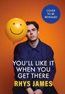 You'll Like It When You Get There: Modern Life, and How to Get Out of Living It. - Rhys James - 9781035420438