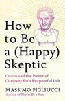 How to Be a (Happy) Skeptic - Massimo Pigliucci - 9781035424023