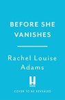 Before She Vanishes - Rachel Louise Adams - 9781035426928