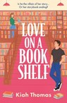 Love on a Bookshelf: A cosy bookshop is the setting for a meet-cute in this enemies-to-lovers romance - Kiah Thomas - 9781035427567