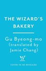 The Wizard's Bakery - Gu Byeong -Mo - 9781035428052