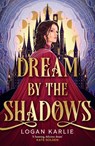 Dream by the Shadows - Logan Karlie - 9781035428618