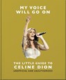 My Voice Will Go On: The Little Guide to Celine Dion - OH - 9781035436538