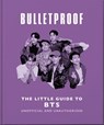 Bulletproof: The Little Guide to BTS - OH - 9781035436583