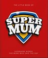 The Little Book of SuperMum - OH - 9781035436859