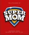 The Little Book of Supermom - Oh - 9781035439881
