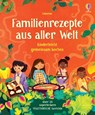 Familienrezepte aus aller Welt - kinderleicht gemeinsam kochen - Abigail Wheatley - 9781035701841