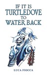If It Is Turtledove to Water Back - Luca Fiocca - 9781035832057