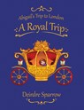 Abigail's Trip to London: A Royal Trip - Deirdre Sparrow - 9781035833214