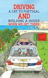 Driving a Cat to Portugal and Building a House When We Get There - Paul Francis - 9781035834167