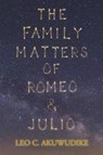 The Family Matters of Romeo and Julio - Leo C. Akuwudike - 9781035843541