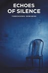 Echoes of Silence - Tobechukwu Onwubiko - 9781035851102