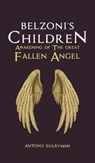 Belzoni's Children: Awakening of the Great Fallen Angel - Antony Sulayman - 9781035856268