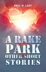 A Rake in the Park and Other Short Stories - Paul H. Last - 9781035856626