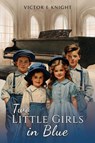 Two Little Girls in Blue - Victor E Knight - 9781035861262