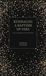Kundalini – A Baptism of Fire - Maria Vyasa - 9781035864843