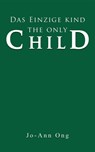 Das Einzige Kind / The Only Child - Jo-Ann Ong - 9781035876051