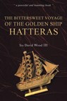 The Bittersweet Voyage of the Golden Ship Hatteras - Ira David Wood III - 9781035876310