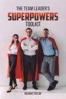 The Team Leader's SuperPowers Toolkit - Richard Taylor - 9781035878024