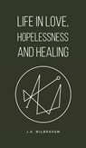 Life in Love, Hopelessness and Healing - J.A. Wilbraham - 9781035883103