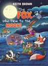 The Fox Who Flew to the Moon! - Keith Brown - 9781035885039