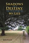 Shadows of a Destiny: The True Story of My Life - Mojgan . - 9781035885947