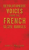 Revolutionary Voices from the French Slave Houses - Gary L. Williams - 9781035888085