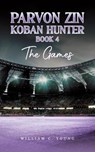 Parvon Zin Koban Hunter Book 4: The Games - William C. Young - 9781035888504