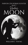 Parvon Zin Koban Hunter Book 5: Hunter's Moon - William C. Young - 9781035891146