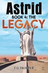 Astrid book 4: The Legacy - T G Trouper - 9781035891566