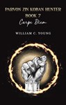 Parvon Zin Koban Hunter Book 7: Carpe Diem - William C. Young - 9781035897018
