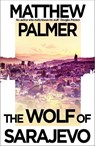 The Wolf of Sarajevo - Matthew Palmer - 9781035908905