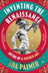 Inventing the Renaissance - Ada Palmer - 9781035910137