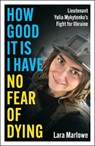 How Good It Is I have No Fear of Dying - Lara Marlowe - 9781035910175