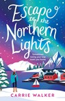 Escape to the Northern Lights - Carrie Walker - 9781035918669