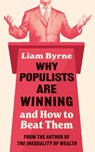 Why Populists Are Winning - Liam Byrne - 9781035920921