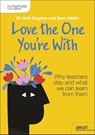 Love the One You're With: Why teachers stay and what we can learn from them - Haili Hughes ; Sam Gibbs - 9781036011598