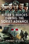 Hitler's Heroes During the Soviet Advance: Knight's Cross Generals on the Eastern Front, 3 February 1943-12 February 1944 - Jeremy Dixon - 9781036102708