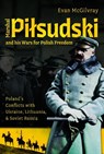 Marshal Pilsudski and his Wars for Polish Freedom - Evan McGilvray - 9781036110147