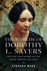 The Worlds of Dorothy L. Sayers - Stephen Wade - 9781036111304
