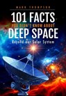 101 Facts You Didn't Know About Deep Space - Mark Thompson - 9781036111458