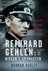 Reinhard Gehlen: Hitler’s Spymaster - Norman Ridley - 9781036113254