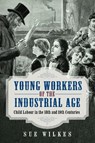 Young Workers of the Industrial Age - Sue Wilkes - 9781036113834
