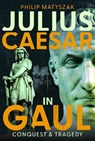 Julius Caesar in Gaul - Philip Matyszak - 9781036116118
