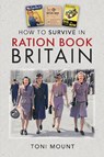 How to Survive in Ration Book Britain - Toni Mount - 9781036117627